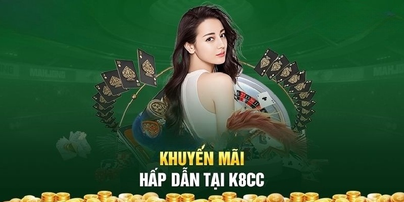 Chương trình khuyến mãi cực HOT tại nhà cái K8CC