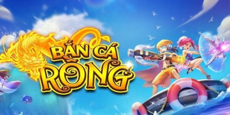 Bắn cá rồng là gì?