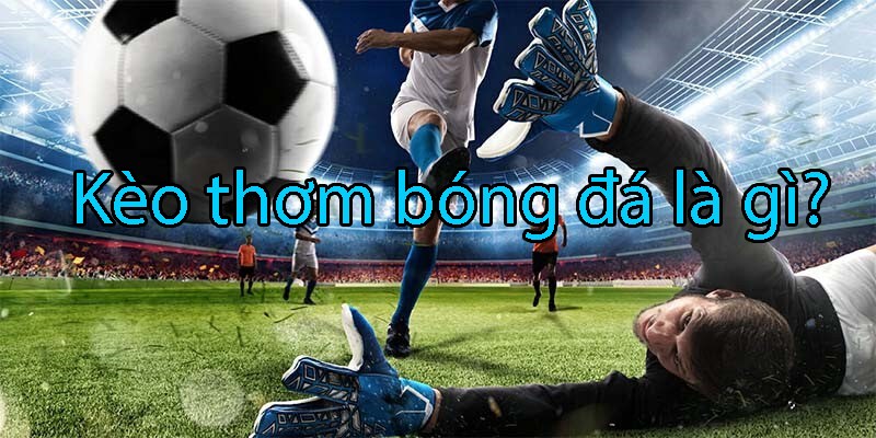 kèo thơm bóng đá