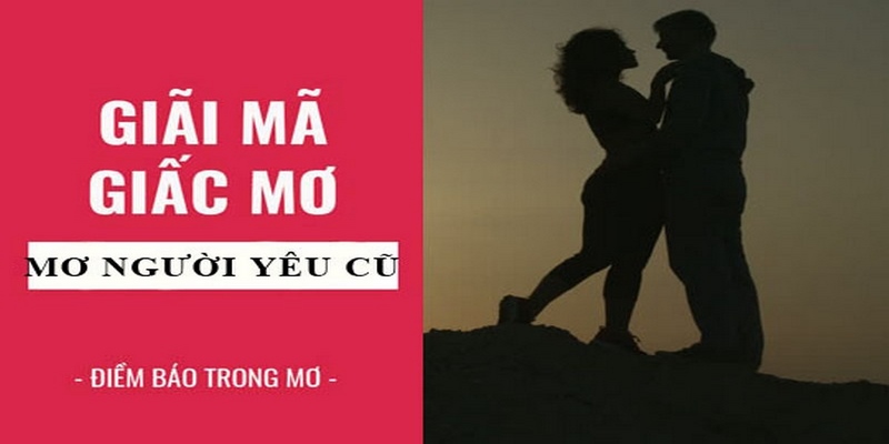 Giấc mơ thấy người yêu cũ có ý nghĩa như thế nào?