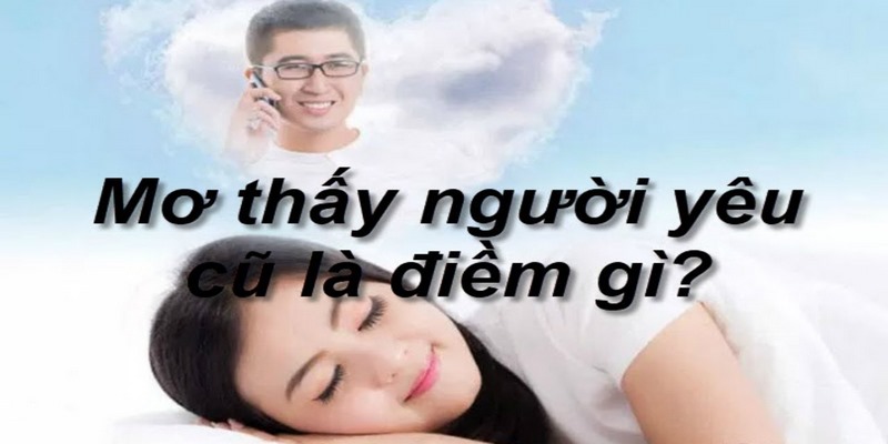 Những con số may mắn liên quan tới giấc mơ thấy người yêu cũ