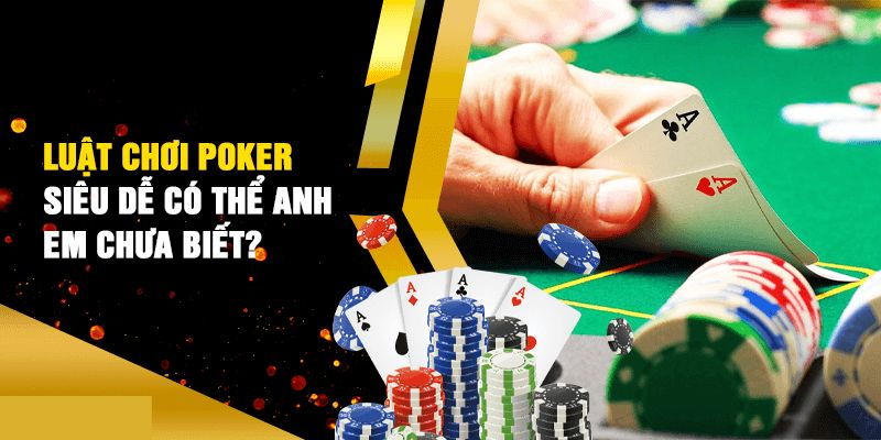 Cách chơi Poker giúp bet thủ thắng lớn khi tham gia giải trí