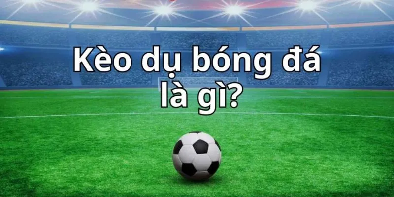 Kèo dụ là gì?