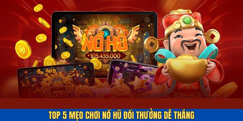 Mẹo chơi nổ hũ bất bại bất kỳ anh em cũng không nên bỏ lỡ