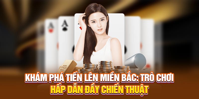 Cách chơi bài tiến lên miền Bắc cơ bản cho người mới