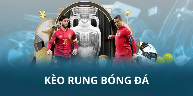Tổng hợp các loại kèo rung hấp dẫn