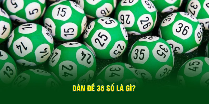 Hiểu cơ bản về dàn đề 36 số là gì