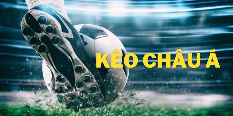 Tổng hợp các kèo châu Á thú vị