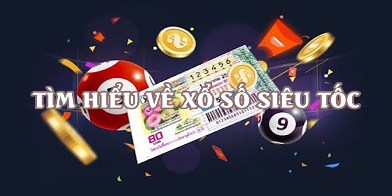 Sơ lược về xổ số siêu tốc siêu hấp dẫn