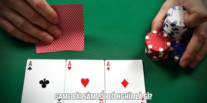 Khái quát về Sâm lốc online là gì?