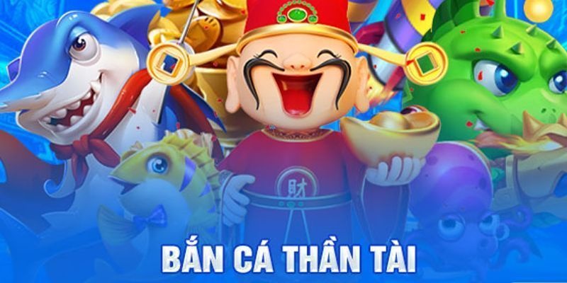 Giới thiệu game Bắn Cá Thần Tài hấp dẫn, đẳng cấp