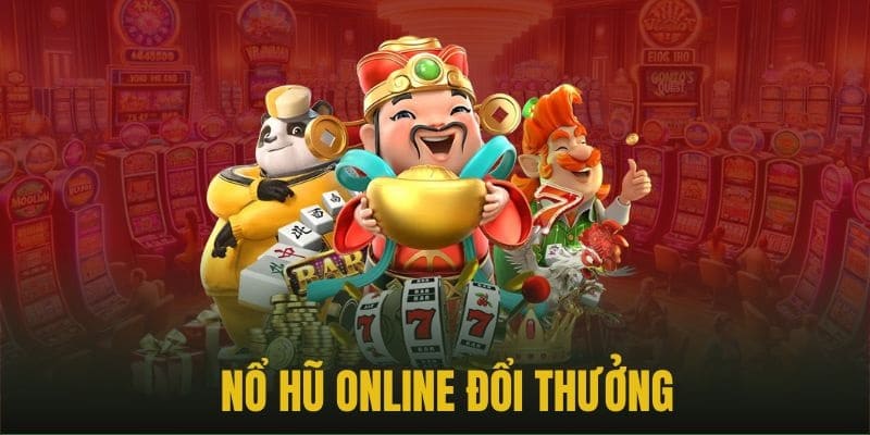 Khái quát về luật chơi nổ hũ đổi thưởng