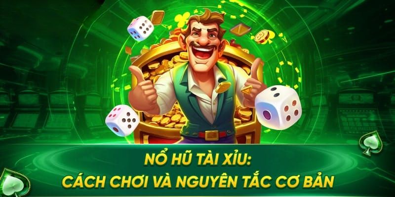 Hướng Dẫn Cách Chơi Tài Xỉu 2025 Nổ Hũ Cho Tân Thủ