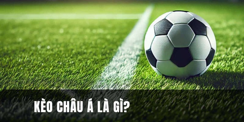 Định nghĩa cụ thể về loại kèo cược châu Á nổi tiếng