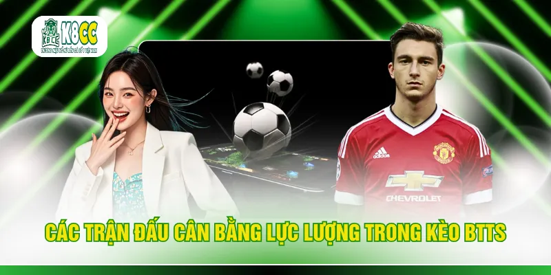Các trận đấu cân bằng lực lượng trong kèo BTTS