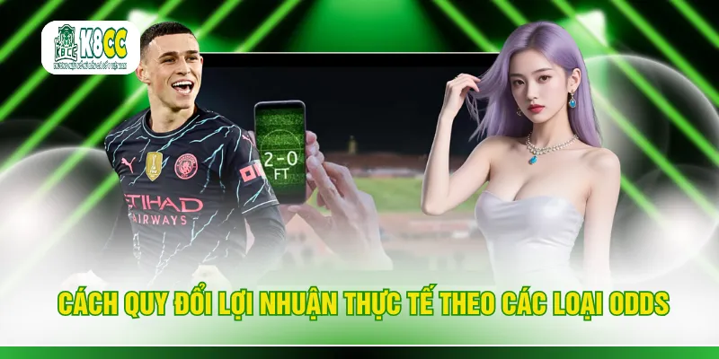 Cách quy đổi lợi nhuận thực tế theo các loại odds