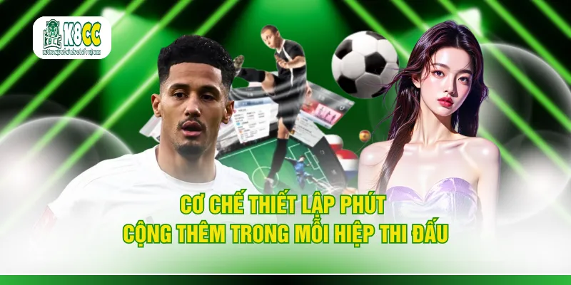 Cơ chế thiết lập phút cộng thêm trong mỗi hiệp thi đấu