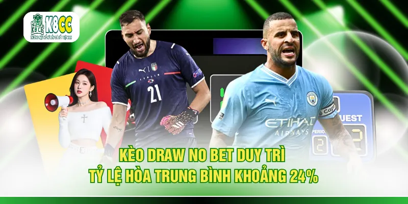 Kèo draw no bet duy trì tỷ lệ hòa trung bình khoảng 24%