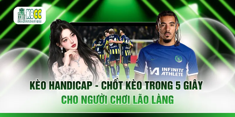 Kèo Handicap - Chốt Kèo Trong 5 Giây Cho Người Chơi Lão Làng