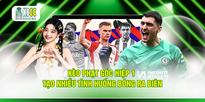 Kèo phạt góc hiệp 1 tạo nhiều tình huống bóng ra biên