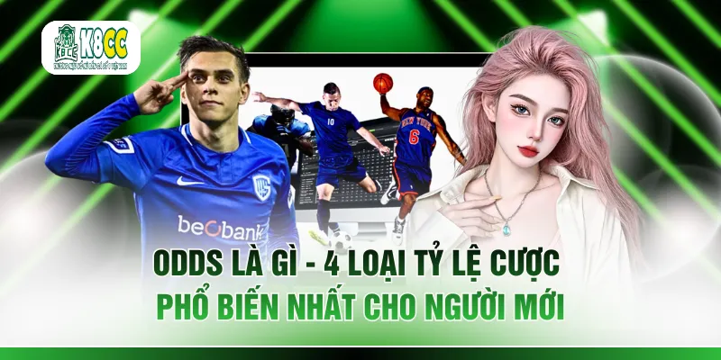 Odds Là Gì - 4 Loại Tỷ Lệ Cược Phổ Biến Nhất Cho Người Mới
