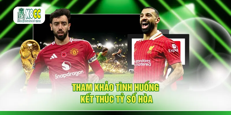 Tham khảo tình huống kết thúc tỷ số hòa