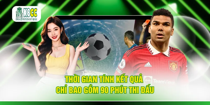 Thời gian tính kết quả chỉ bao gồm 90 phút thi đấu