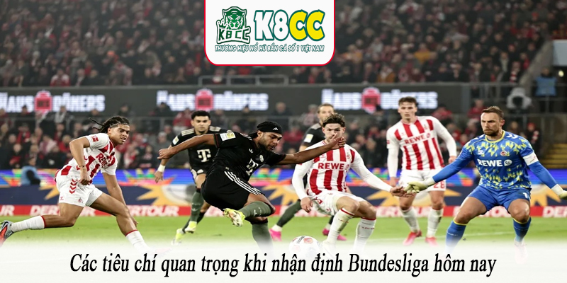 Các tiêu chí quan trọng khi nhận định Bundesliga hôm nay