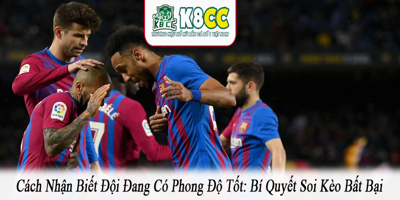 cách nhận biết đội đang có phong độ tốt