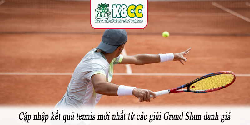 Cập nhập kết quả tennis mới nhất từ các giải Grand Slam danh giá