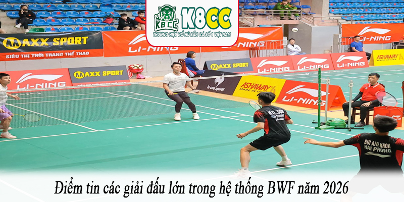 Điểm tin các giải đấu lớn trong hệ thống BWF năm 2026