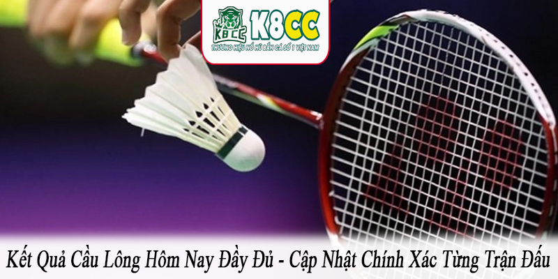 kết quả cầu lông hôm nay đầy đủ
