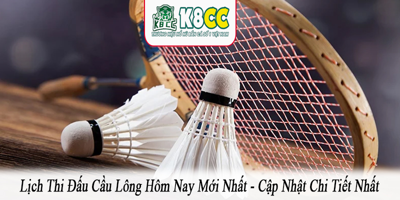 lịch thi đấu cầu lông hôm nay mới nhất