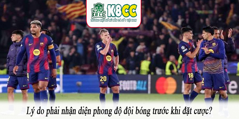Lý do phải nhận diện phong độ đội bóng trước khi đặt cược?