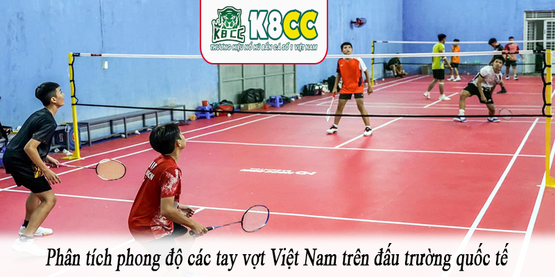 Phân tích phong độ các tay vợt Việt Nam trên đấu trường quốc tế