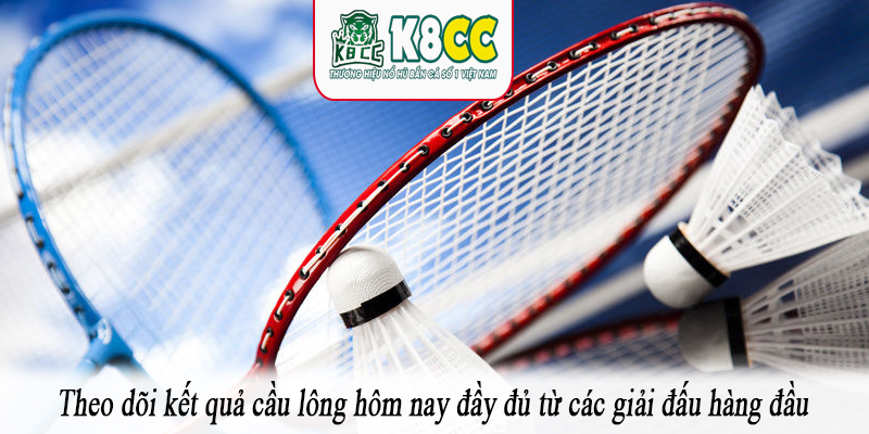 Theo dõi kết quả cầu lông hôm nay đầy đủ từ các giải đấu hàng đầu