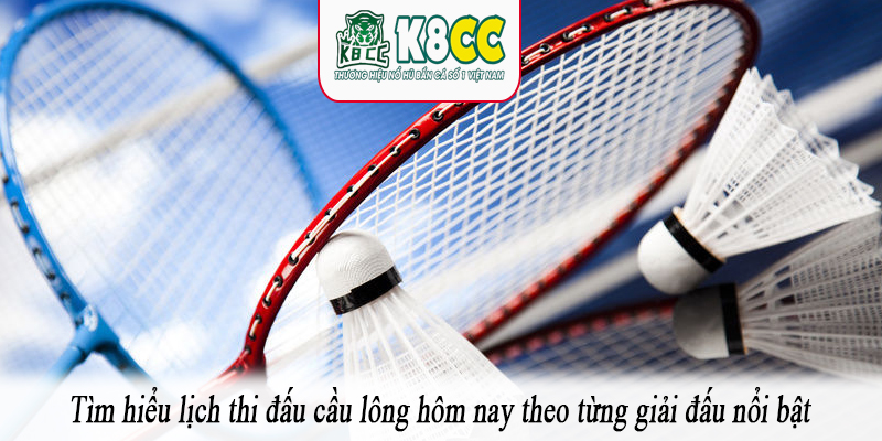 Tìm hiểu lịch thi đấu cầu lông hôm nay theo từng giải đấu nổi bật