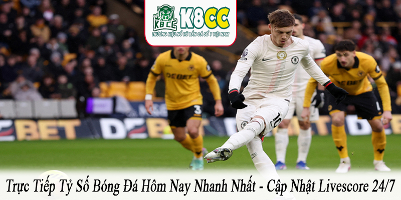Trực tiếp tỷ số bóng đá hôm nay nhanh nhất