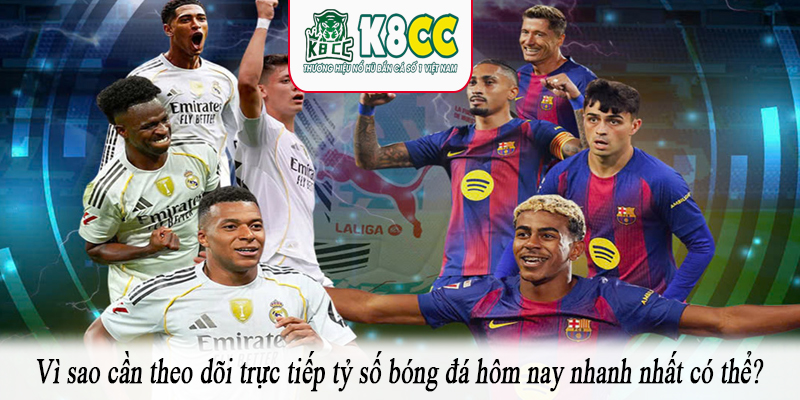 Vì sao cần theo dõi trực tiếp tỷ số bóng đá hôm nay nhanh nhất có thể?