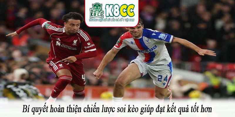 Bí quyết hoàn thiện chiến lược soi kèo giúp đạt kết quả tốt hơn