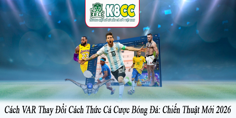 Cách VAR thay đổi cách thức cá cược bóng đá