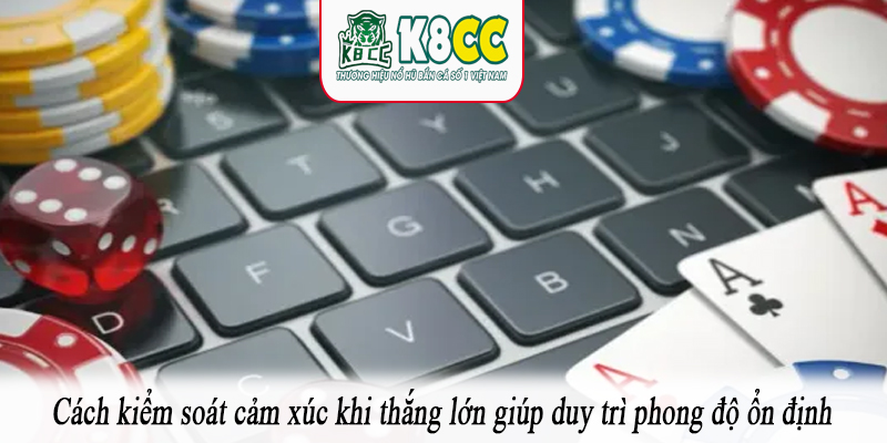 Cách kiểm soát cảm xúc khi thắng lớn giúp duy trì phong độ ổn định