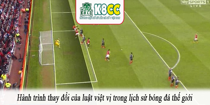 Hành trình thay đổi của luật việt vị trong lịch sử bóng đá thế giới