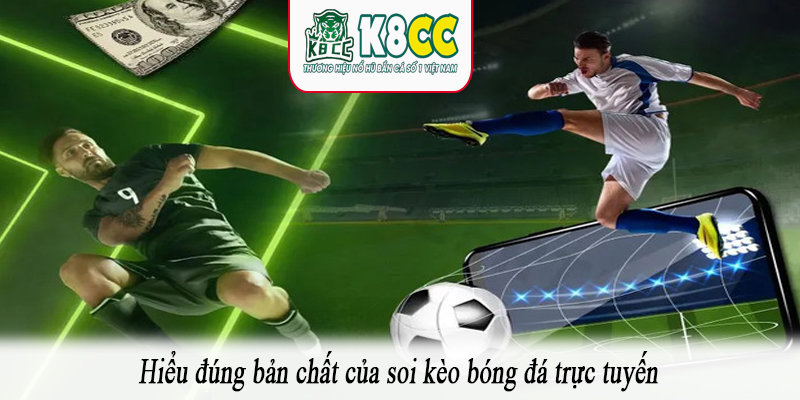 Hiểu đúng bản chất của soi kèo bóng đá trực tuyến