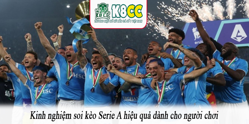 Kinh nghiệm soi kèo Serie A hiệu quả dành cho người chơi