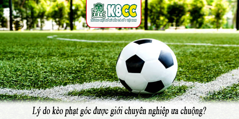 Lý do kèo phạt góc được giới chuyên nghiệp ưa chuộng?