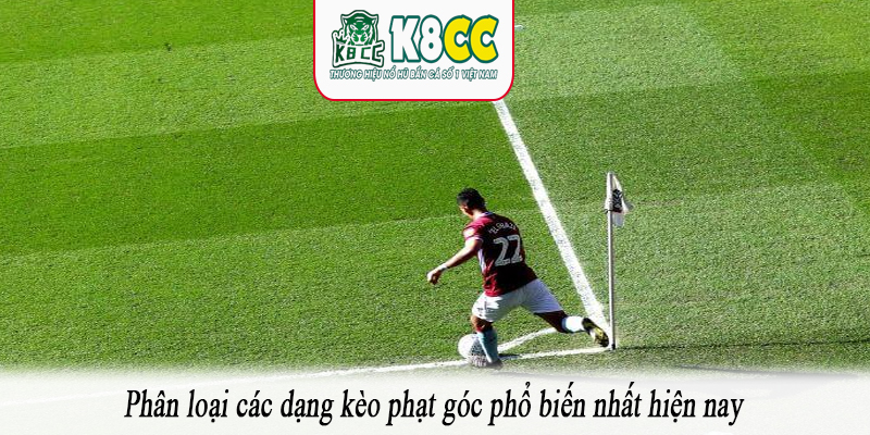 Phân loại các dạng kèo phạt góc phổ biến nhất hiện nay