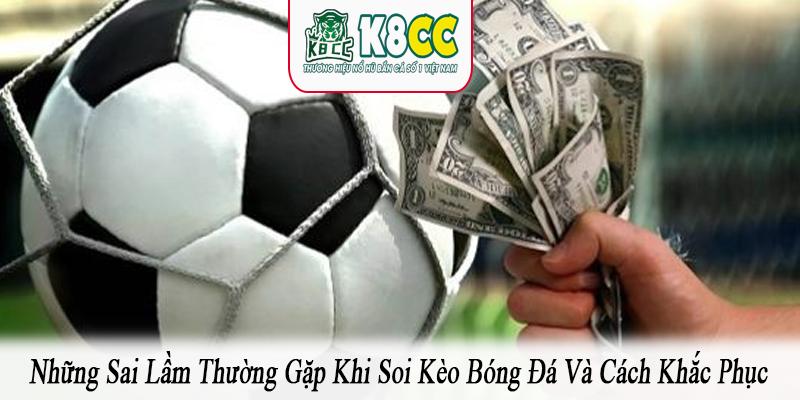 những sai lầm thường gặp khi soi kèo bóng đá