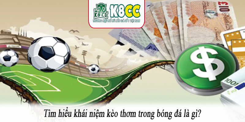 Tìm hiểu khái niệm kèo thơm trong bóng đá là gì?