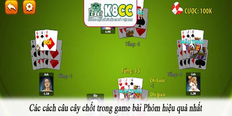Các cách câu cây chốt trong game bài Phỏm hiệu quả nhất